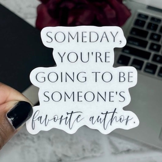 Someday, You're Going to Be Someone's Favorite Author Sticker