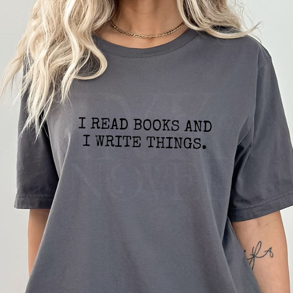 I Read Books and I Write Things T-Shirt