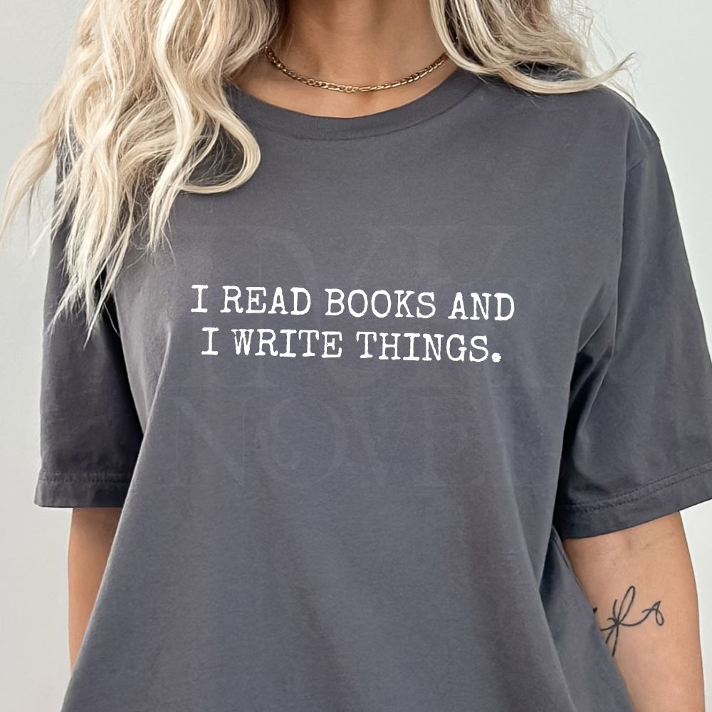 I Read Books and I Write Things T-Shirt